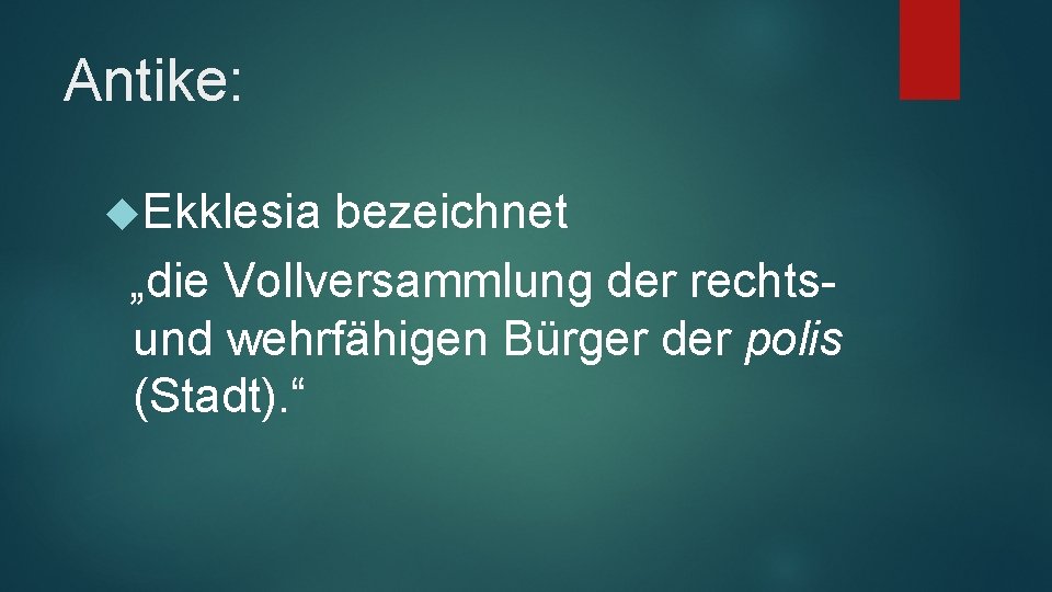 Antike: Ekklesia bezeichnet „die Vollversammlung der rechtsund wehrfähigen Bürger der polis (Stadt). “ 