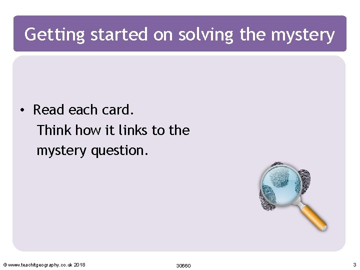 Getting started on solving the mystery • Read each card. Think how it links