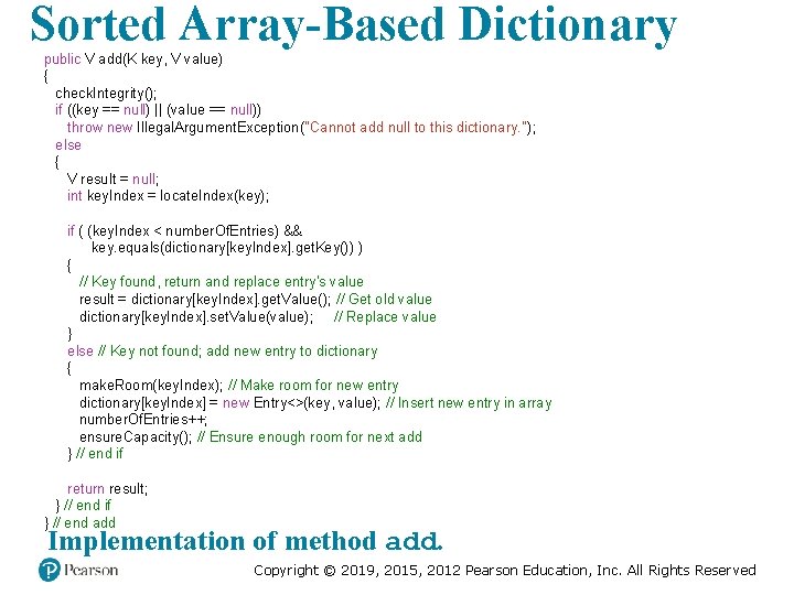 Sorted Array-Based Dictionary public V add(K key, V value) { check. Integrity(); if ((key