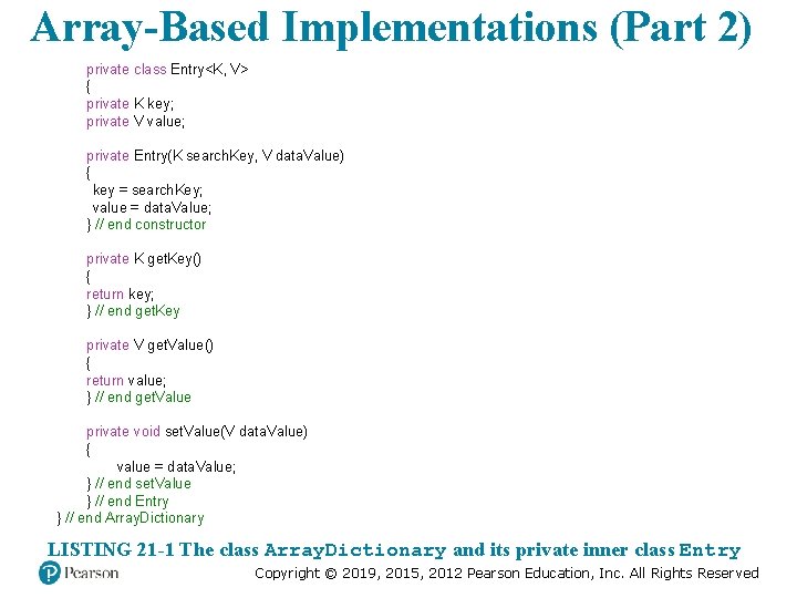 Array-Based Implementations (Part 2) private class Entry<K, V> { private K key; private V