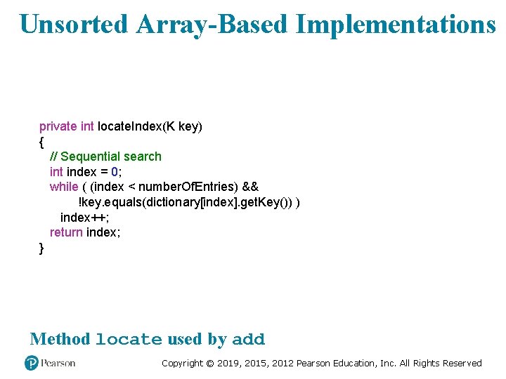 Unsorted Array-Based Implementations private int locate. Index(K key) { // Sequential search int index