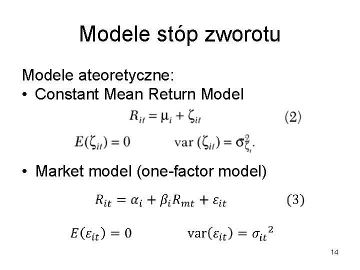 Modele stóp zworotu Modele ateoretyczne: • Constant Mean Return Model • Market model (one-factor