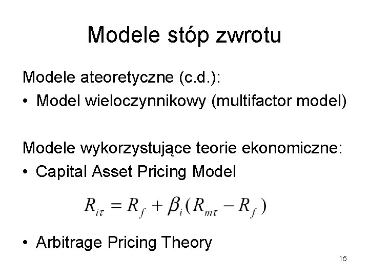 Modele stóp zwrotu Modele ateoretyczne (c. d. ): • Model wieloczynnikowy (multifactor model) Modele