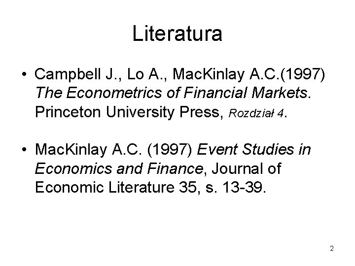 Literatura • Campbell J. , Lo A. , Mac. Kinlay A. C. (1997) The