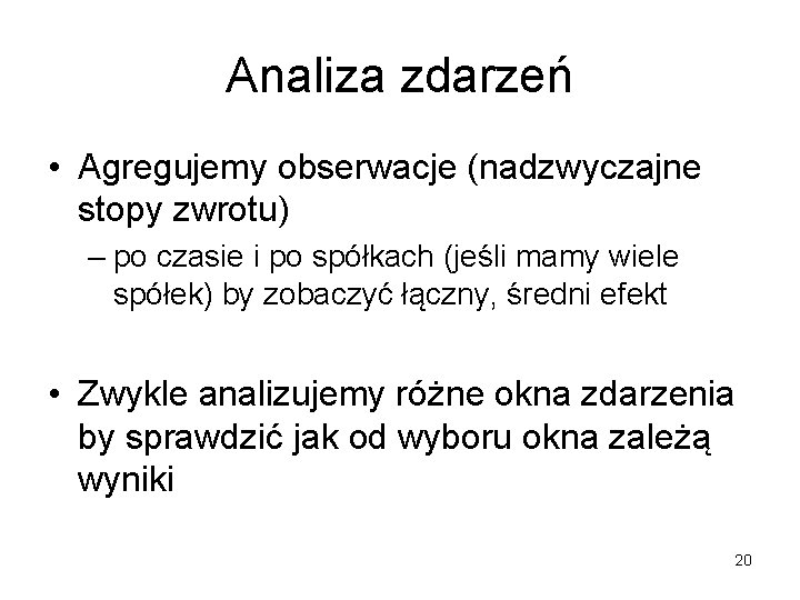 Analiza zdarzeń • Agregujemy obserwacje (nadzwyczajne stopy zwrotu) – po czasie i po spółkach