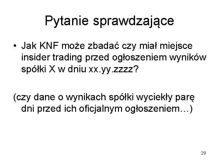 Pytanie sprawdzające • Jak KNF może zbadać czy miał miejsce insider trading przed ogłoszeniem