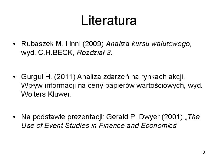 Literatura • Rubaszek M. i inni (2009) Analiza kursu walutowego, wyd. C. H. BECK,