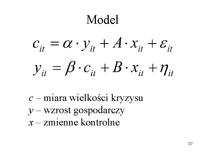 Model c – miara wielkości kryzysu y – wzrost gospodarczy x – zmienne kontrolne