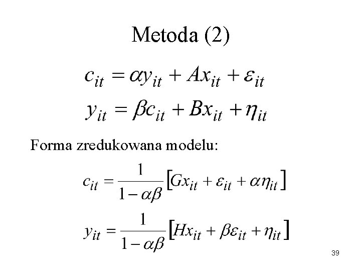 Metoda (2) Forma zredukowana modelu: 39 