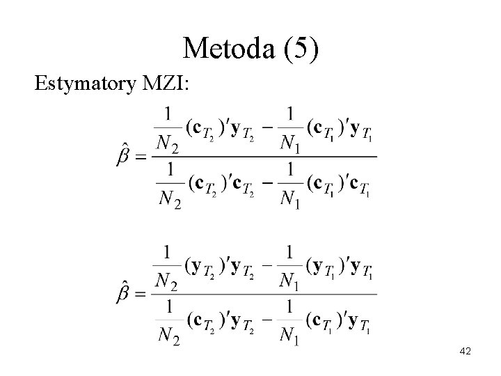 Metoda (5) Estymatory MZI: 42 