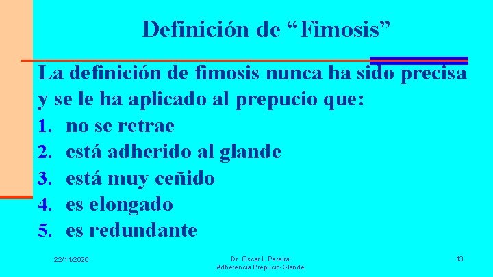 Definición de “Fimosis” La definición de fimosis nunca ha sido precisa y se le