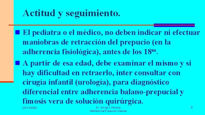 Actitud y seguimiento. n El pediatra o el médico, no deben indicar ni efectuar