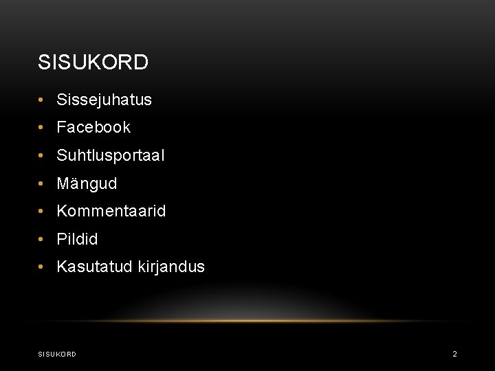 SISUKORD • Sissejuhatus • Facebook • Suhtlusportaal • Mängud • Kommentaarid • Pildid •