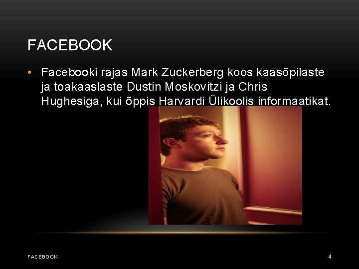 FACEBOOK • Facebooki rajas Mark Zuckerberg koos kaasõpilaste ja toakaaslaste Dustin Moskovitzi ja Chris