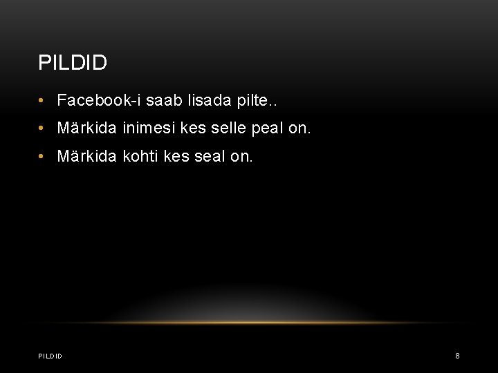 PILDID • Facebook-i saab lisada pilte. . • Märkida inimesi kes selle peal on.