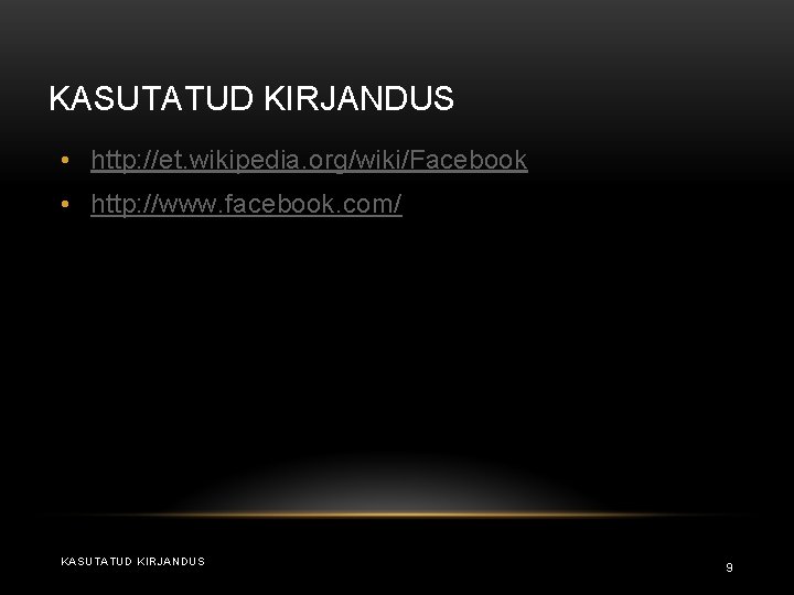 KASUTATUD KIRJANDUS • http: //et. wikipedia. org/wiki/Facebook • http: //www. facebook. com/ KASUTATUD KIRJANDUS