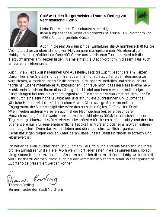 Grußwort des Bürgermeisters Thomas Berling zur Vechtetalschau 2015 Liebe Freunde der Rassekaninchenzucht, liebe Mitglieder