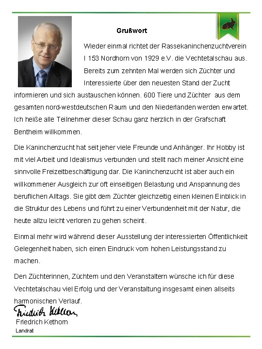 Grußwort Wieder einmal richtet der Rassekaninchenzuchtverein I 153 Nordhorn von 1929 e. V. die