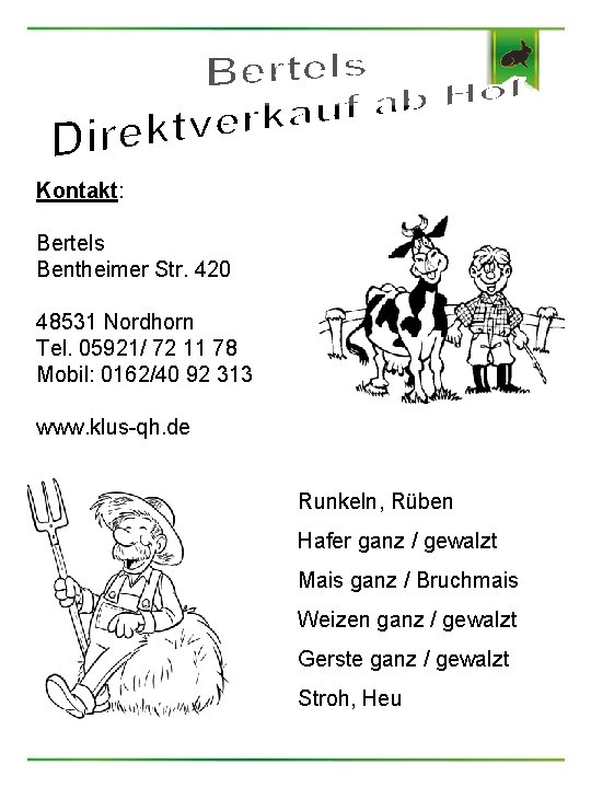 Kontakt: Bertels Bentheimer Str. 420 48531 Nordhorn Tel. 05921/ 72 11 78 Mobil: 0162/40