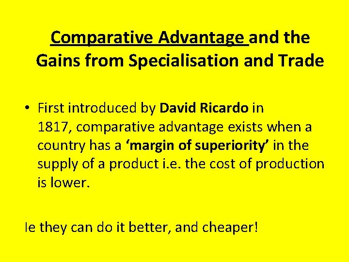 Comparative Advantage and the Gains from Specialisation and Trade • First introduced by David