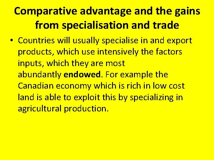 Comparative advantage and the gains from specialisation and trade • Countries will usually specialise