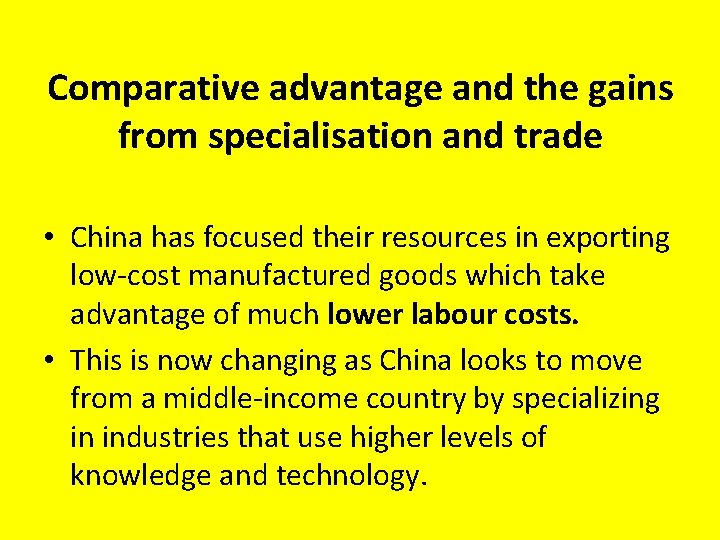 Comparative advantage and the gains from specialisation and trade • China has focused their