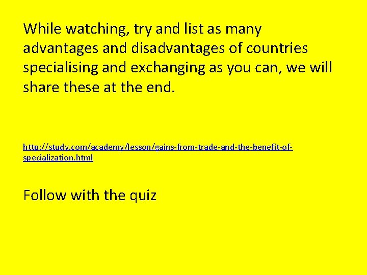 While watching, try and list as many advantages and disadvantages of countries specialising and