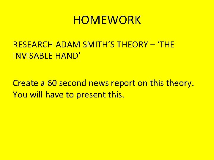 HOMEWORK RESEARCH ADAM SMITH’S THEORY – ‘THE INVISABLE HAND’ Create a 60 second news