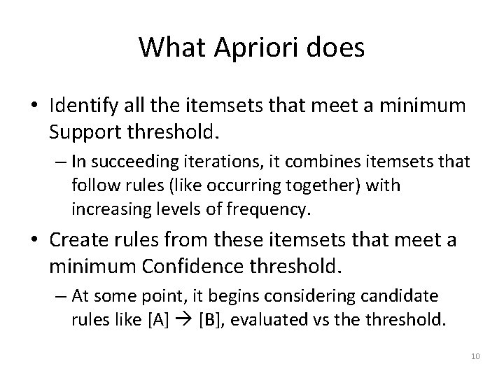 What Apriori does • Identify all the itemsets that meet a minimum Support threshold.