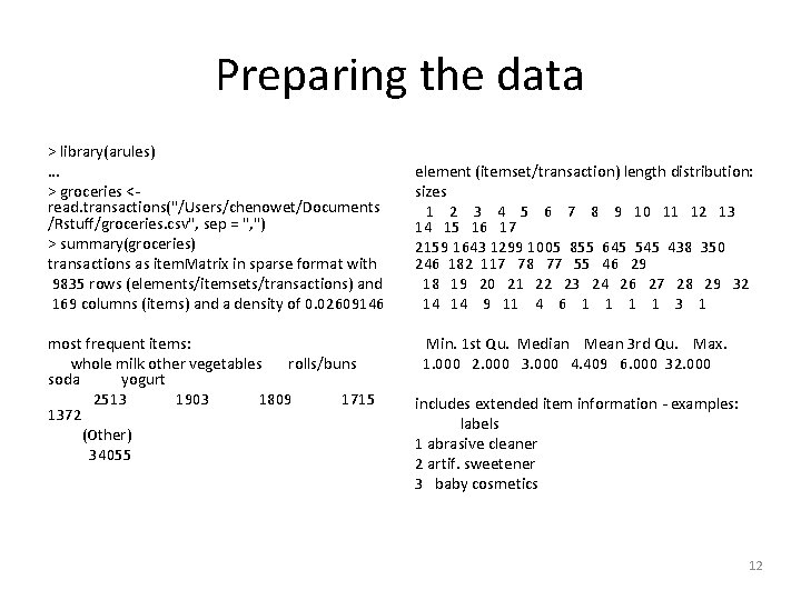 Preparing the data > library(arules) … element (itemset/transaction) length distribution: > groceries <- sizes