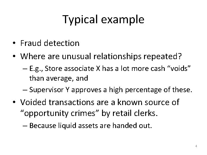 Typical example • Fraud detection • Where are unusual relationships repeated? – E. g.