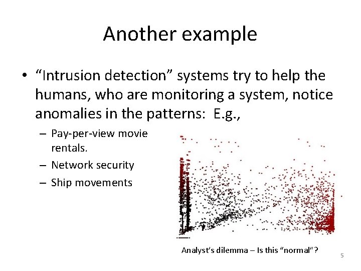 Another example • “Intrusion detection” systems try to help the humans, who are monitoring