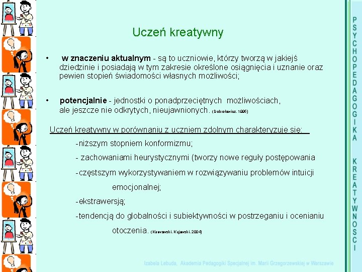 Uczeń kreatywny • w znaczeniu aktualnym - są to uczniowie, którzy tworzą w jakiejś