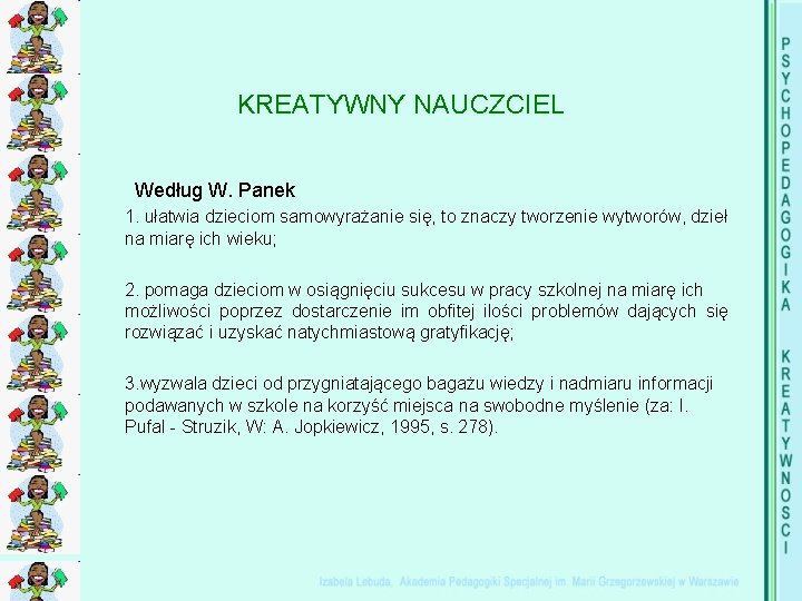 KREATYWNY NAUCZCIEL Według W. Panek 1. ułatwia dzieciom samowyrażanie się, to znaczy tworzenie wytworów,