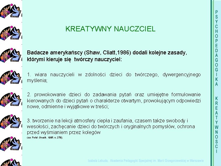 KREATYWNY NAUCZCIEL Badacze amerykańscy (Shaw, Cliatt, 1986) dodali kolejne zasady, którymi kieruje się twórczy