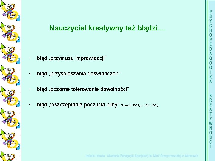 Nauczyciel kreatywny też błądzi. . • błąd „przymusu improwizacji” • błąd „przyspieszania doświadczeń” •