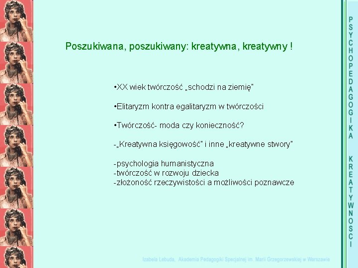 Poszukiwana, poszukiwany: kreatywna, kreatywny ! • XX wiek twórczość „schodzi na ziemię” • Elitaryzm