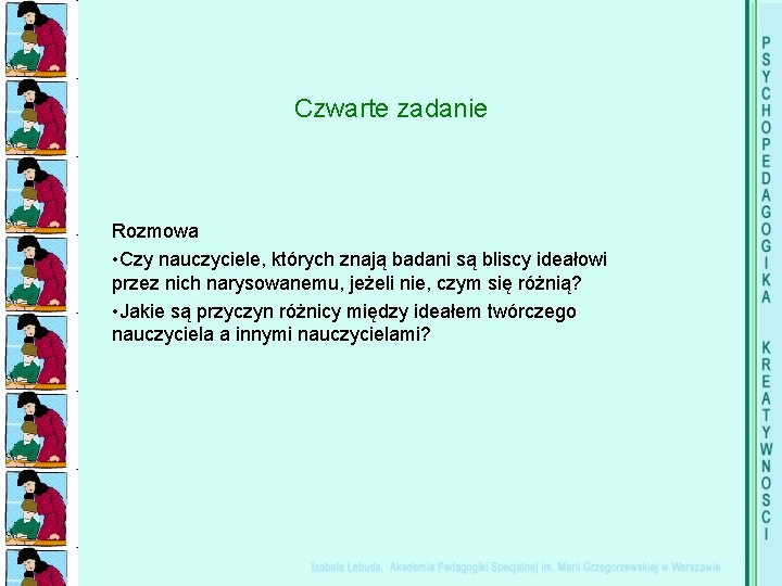 Czwarte zadanie Rozmowa • Czy nauczyciele, których znają badani są bliscy ideałowi przez nich