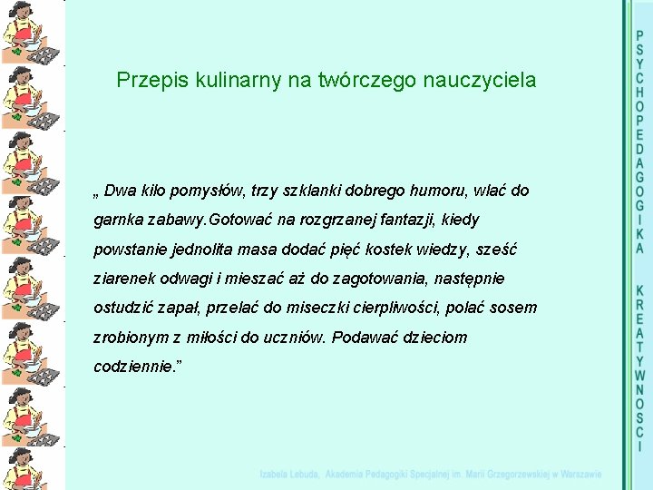 Przepis kulinarny na twórczego nauczyciela „ Dwa kilo pomysłów, trzy szklanki dobrego humoru, wlać