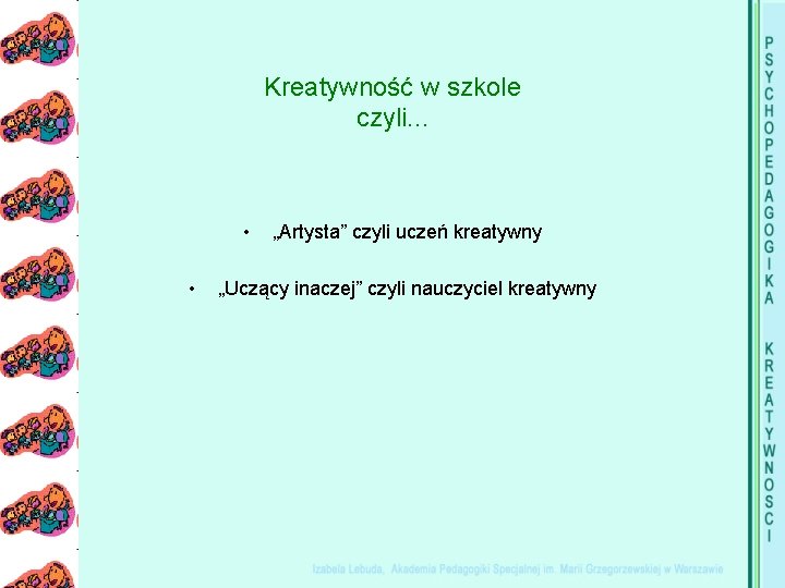 Kreatywność w szkole czyli. . . • • „Artysta” czyli uczeń kreatywny „Uczący inaczej”