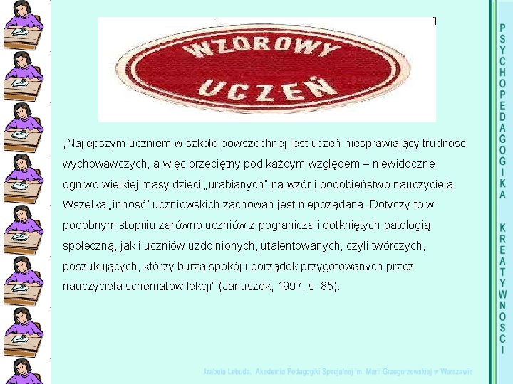 „Najlepszym uczniem w szkole powszechnej jest uczeń niesprawiający trudności wychowawczych, a więc przeciętny pod