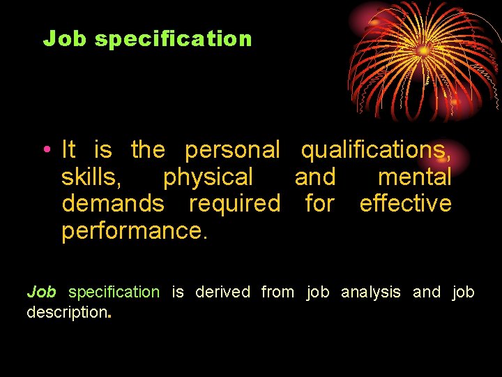 Job specification • It is the personal qualifications, skills, physical and mental demands required Job specification • It is the personal qualifications, skills, physical and mental demands required