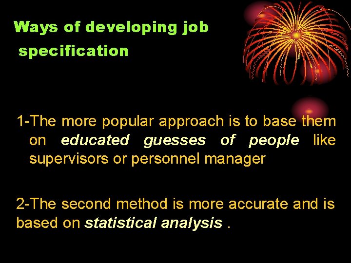 Ways of developing job specification 1 -The more popular approach is to base them