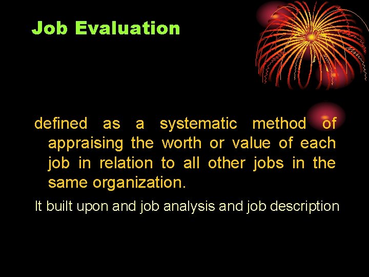 Job Evaluation defined as a systematic method of appraising the worth or value of Job Evaluation defined as a systematic method of appraising the worth or value of