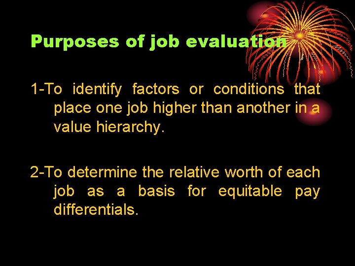 Purposes of job evaluation 1 -To identify factors or conditions that place one job Purposes of job evaluation 1 -To identify factors or conditions that place one job