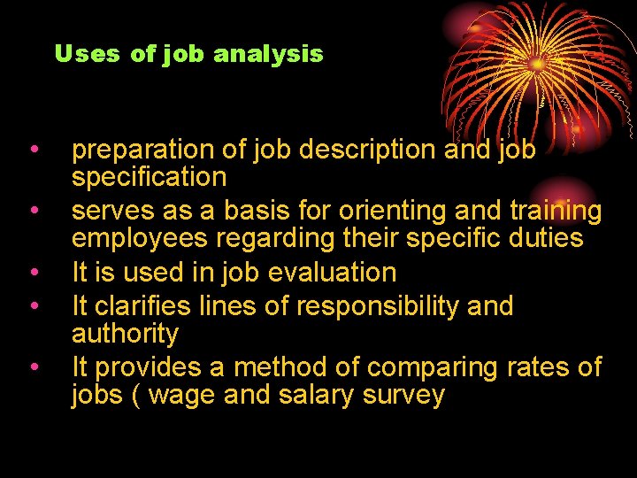 Uses of job analysis • • • preparation of job description and job specification