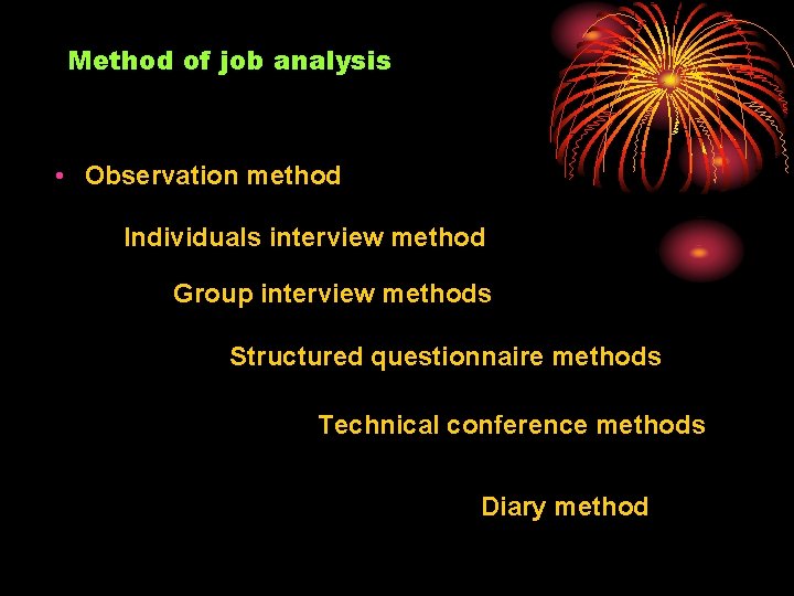 Method of job analysis • Observation method Individuals interview method Group interview methods Structured Method of job analysis • Observation method Individuals interview method Group interview methods Structured