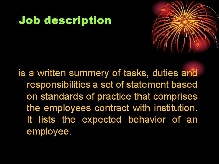 Job description is a written summery of tasks, duties and responsibilities a set of