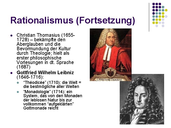 Rationalismus (Fortsetzung) l l Christian Thomasius (16551728) – bekämpfte den Aberglauben und die Bevormundung