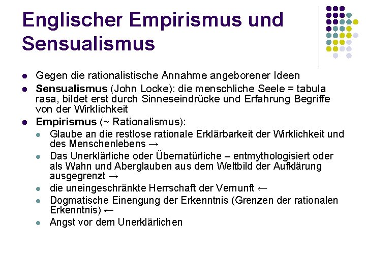 Englischer Empirismus und Sensualismus l l l Gegen die rationalistische Annahme angeborener Ideen Sensualismus